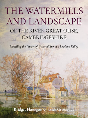 cover image of The Watermills and Landscape of the River Great Ouse, Cambridgeshire